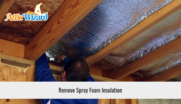 Remove Spray Foam Insulation