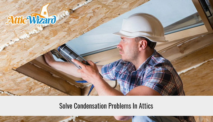 Solve Condensation Problems In Attics