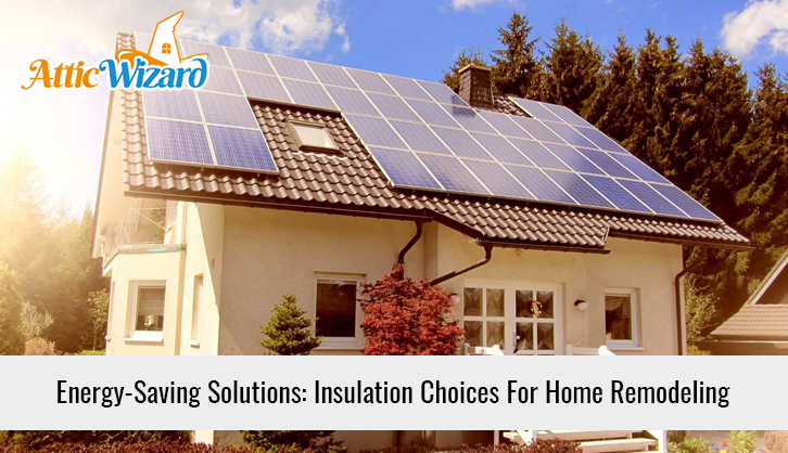 Energy-Saving Solutions: Insulation Choices For Home Remodeling | Attic ...