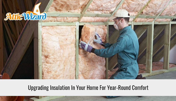 Upgrading Insulation In Your Home For Year-Round Comfort